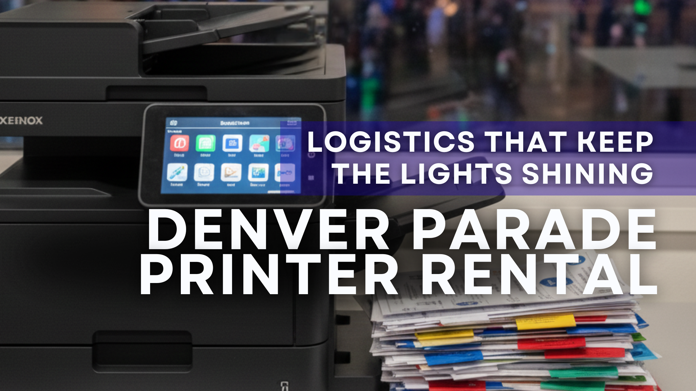 Denver Parade Event Printer Rental high-volume copier printing official permits and badges, with the illuminated Denver Parade of Lights in the background.